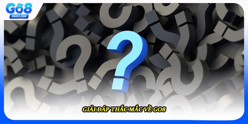 Giải đáp thắc mắc về GO8