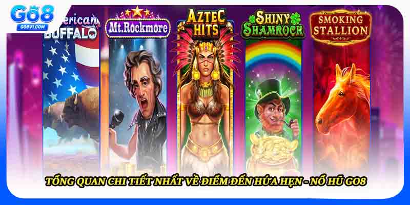 Tổng quan chi tiết nhất về điểm đến hứa hẹn - nổ hũ GO8